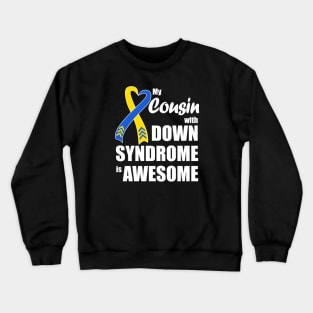 My Cousin with Down Syndrome is Awesome Crewneck Sweatshirt